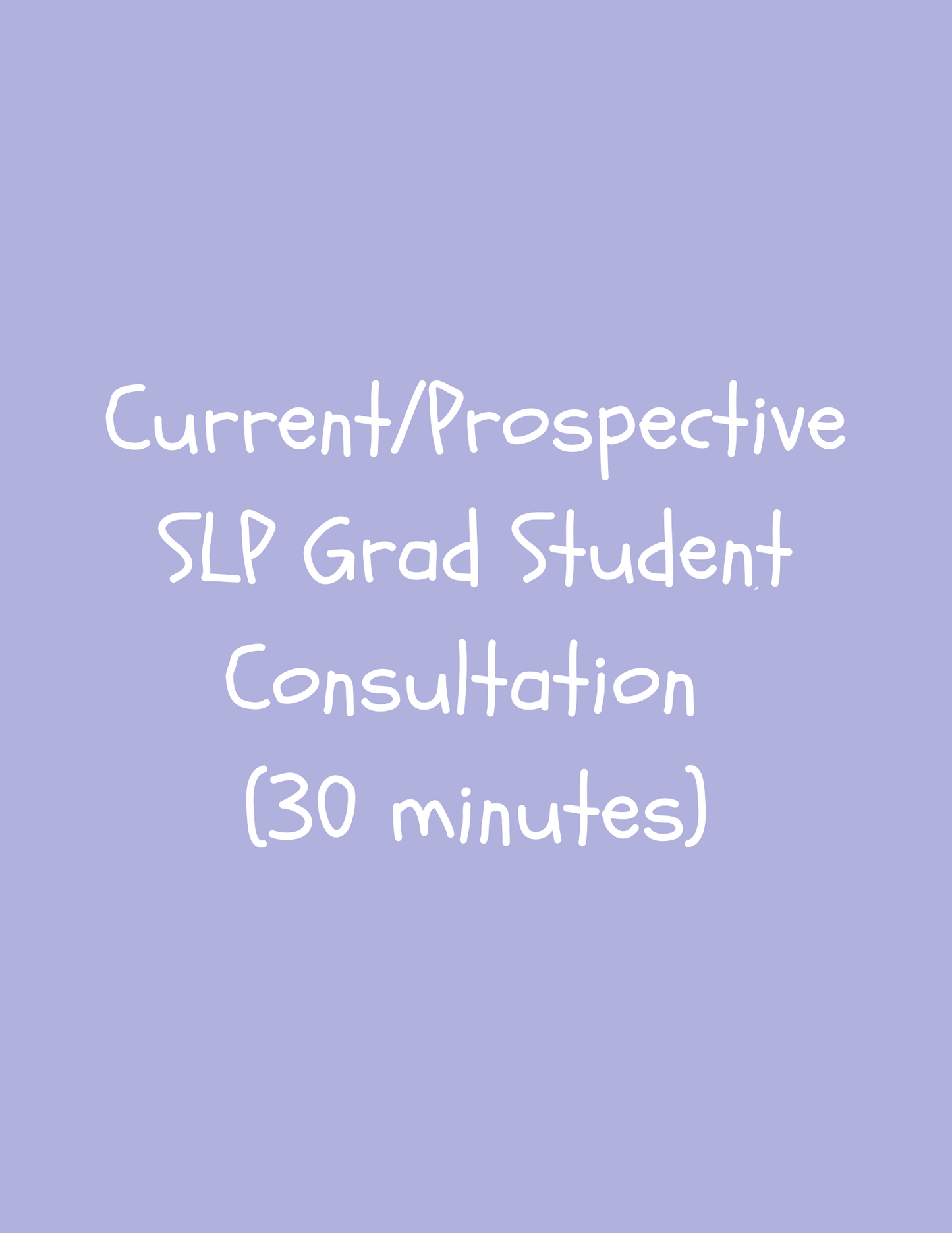 Current/Prospective SLP Grad Student Consultation (30 minutes)