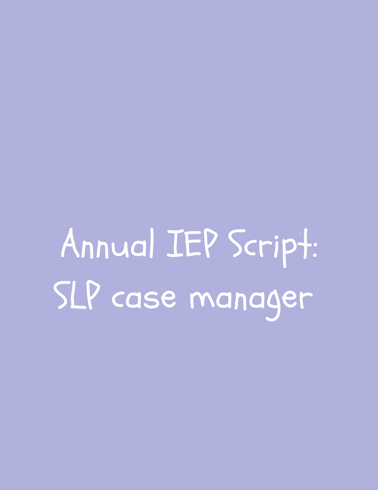 Annual IEP Script: SLP case manager (digital download)