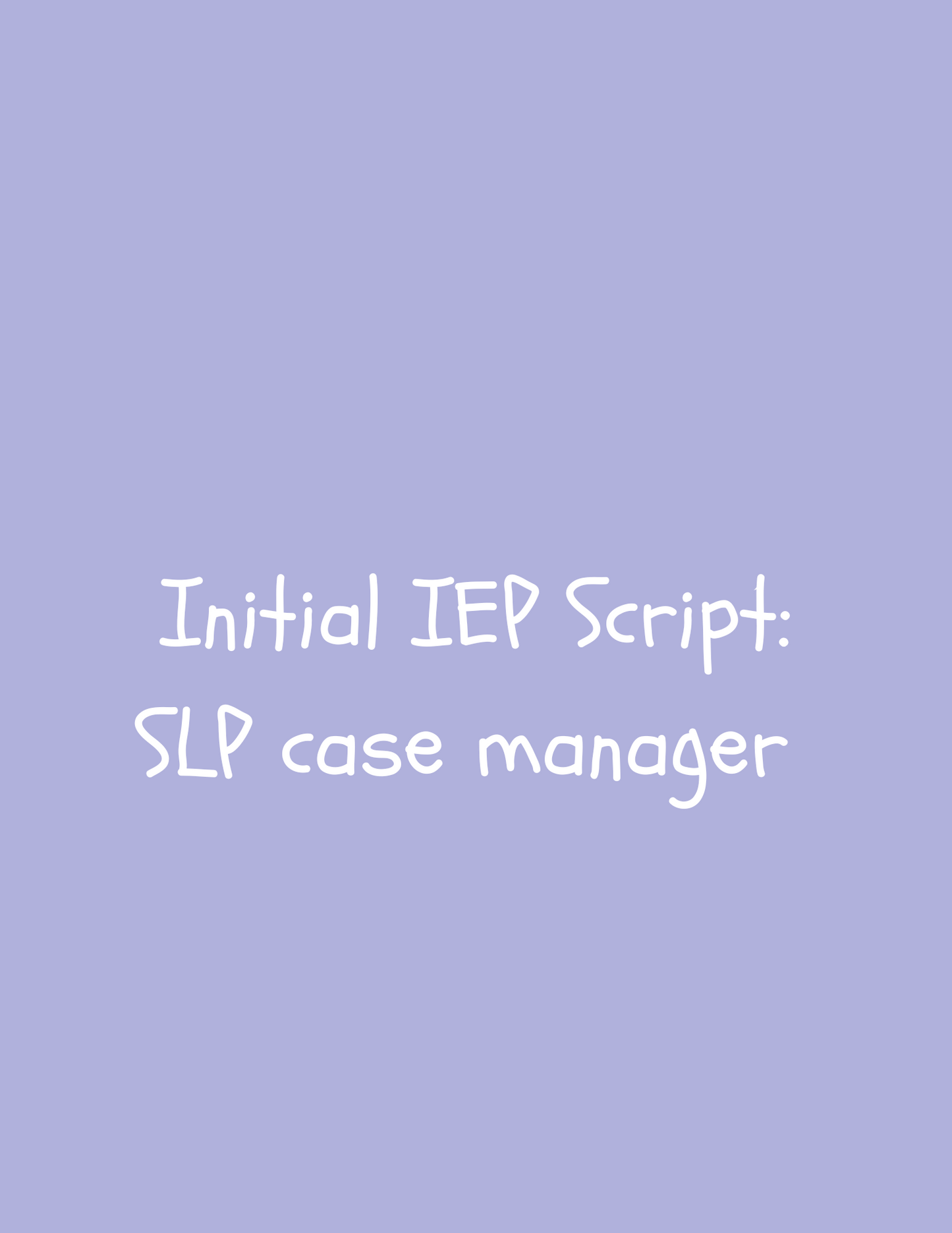 Initial IEP Script: SLP case manager (digital download)